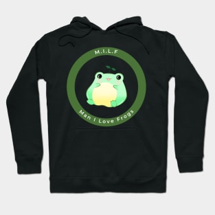 MILF: Man I Love Frogs Funny Frogs Hoodie